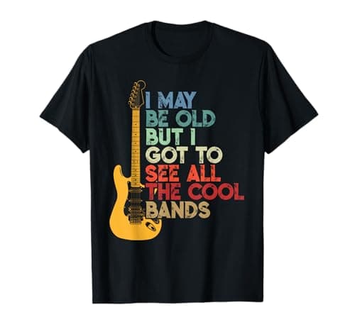 I May Be Old But I Got to See All The Cool Bands T-Shirt Review