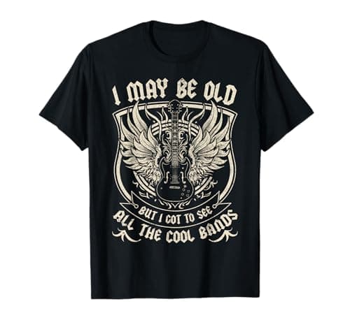 I May Be Old But I Got to See All The Cool Band T-Shirt – Review