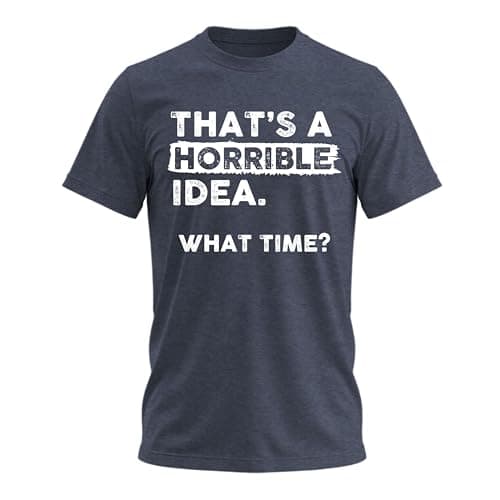 That's a Horrible Idea What Time T-Shirt Review – Funny Sarcastic Drinking Humor